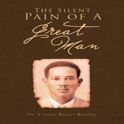 The Silent Pain of A Great Man Dr. Yvonne Baxter Bentley Paperbac