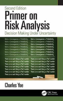 Primer on Risk Analysis : Decision Making Under Uncertainty, Hardcover by Yoe...