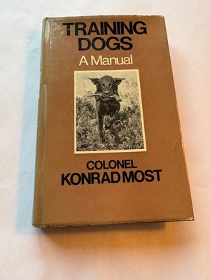 Training Dogs: A Manual by Colonel Konrad Most Hardcover Dustcover  1972 Illustr