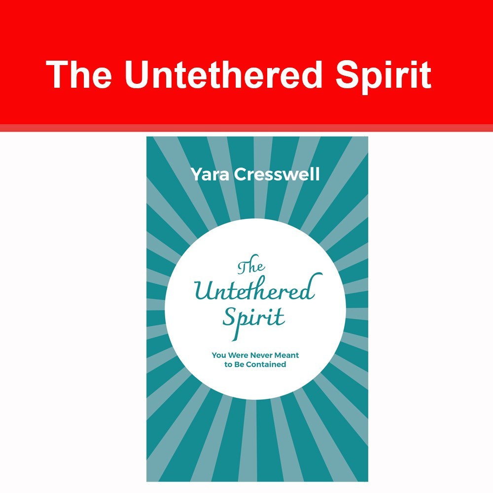 The Untethered Spirit : You Were Never Meant to Be Contained by Yara Cresswell
