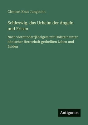 Schleswig, das Urheim der Angeln und Frisen: Nach vierhundertj?hrigem mit Holste