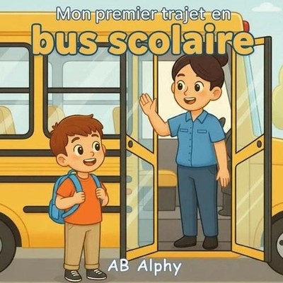 Mon premier trajet en bus scolaire: Une histoire douce sur le courage et le prem