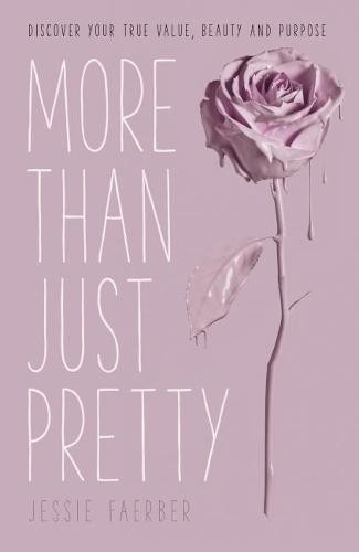 More Than Just Pretty – Discover Your True Value, Beauty and Purpose Faerber