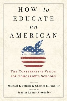 How to Educate an American : The Conservative Vision for Tomorrow