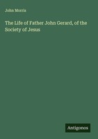 John Morris | The Life Of Father John Gerard, Of The Society Of Jesus | Buch