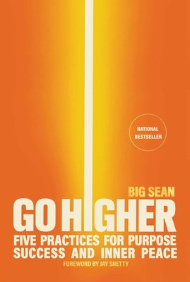 Go Higher: Five Practices for Purpose, Success, and Inner Peace by Sean HB..