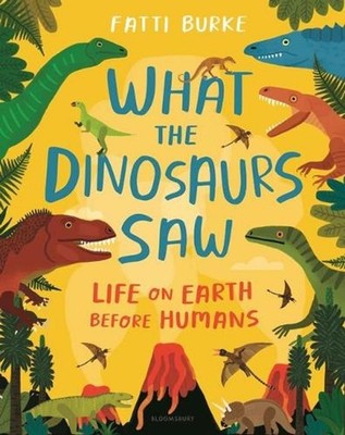 What the Dinosaurs Saw: Life on Earth Before Humans by Fatti Burke (English) Har