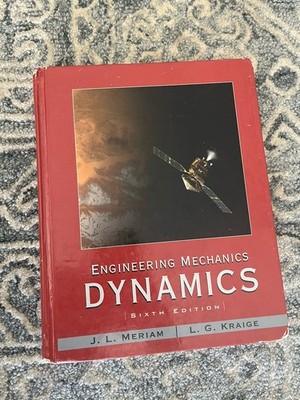Engineering Mechanics : Dynamics by L. G. Kraige and J. L. Meriam (2007)