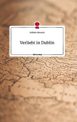 Verliebt in Dublin. Life is a Story - story.one Melanie Simanek