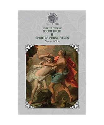 Selected Prose of Oscar Wilde & Shorter Prose Pieces, Oscar Wilde