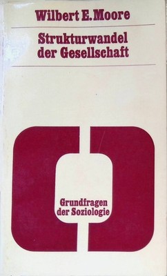 Strukturwandel der Gesellschaft Grundfragen der Soziologie 4 Moore, Wilbert E.: