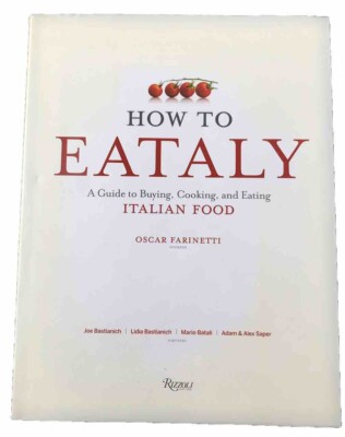 How To Eataly: A Guide to Buying, Cooking, and Eating Italian Food (Hardcover)