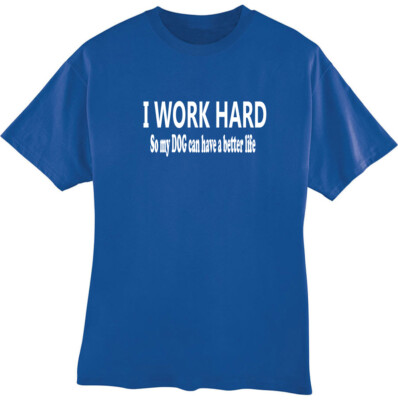 I Work Hard So My Dog Can Have a Better Life Funny Dog Lover T-Shirt