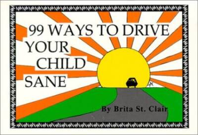 99 Ways to Drive Your Child Sane - Paperback By Clair, Brita St. - GOOD