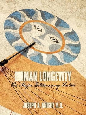Human Longevity: The Major Determining Factors by Joseph A. Knight M.D. (English