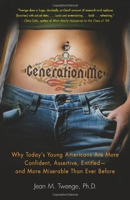 Generation Me: Why Today's Young Americans Are More Confident, Assertive, Entit
