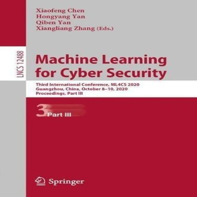 Machine Learning for Cyber Security Third International Conferenc
