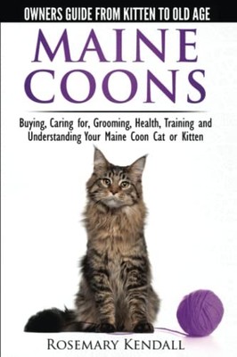 Maine Coon Cats - The Owners Guide from Kitten to Old Age - Buying, Caring f...