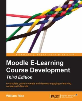 Moodle E-Learning Course Development - Third Edition by Rice, William