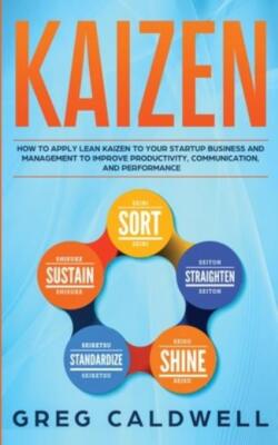 Kaizen: How To Apply Lean Kaizen To Your Startup Business And Management To...