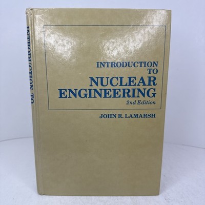 Introduction to Nuclear Engineering, 2nd Edition John R. Lamarsh Hardback