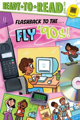 Flashback To The       Fly '90S!: Ready-To-Read Level 2