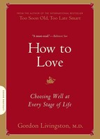 How To Love | Choosing Well At Every Stage Of Life | Gordon Livingston | Buch
