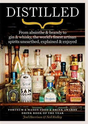 Distilled: From absinthe & brandy to gin & whisky, the world's finest artisan sp