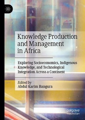 Knowledge Production and Management in Africa: Exploring Socioeconomics, Indigen