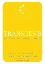 Transcend: Nine Steps to Living Well Forever - Hardcover By Kurzweil, Ray - GOOD