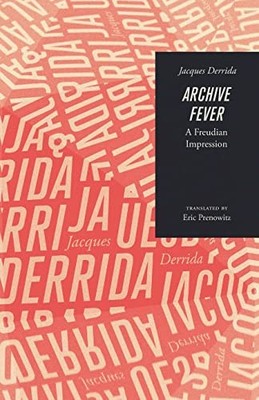 Archive Fever: A Freudian Impression (Religion and... - Derrida, Jacques