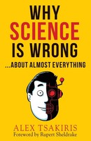 Alex Tsakiris | Why Science Is Wrong...About Almost Everything | Taschenbuch