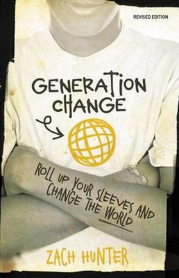 Generation Change: Roll Up Your Sleeves and Change the World by Zach Hunter (Eng