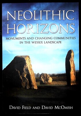Neolithic Horizons: Monuments and Changing Communities in the Wessex Landscape