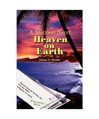 Heaven on Earth: A Spiritual Novel, Donna Nielsen Murphy
