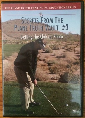 Secrets from the Plane Truth Vault #3 Getting the Club on Plane DVD Golf