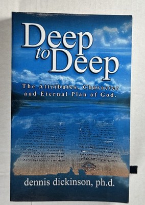 Deep to Deep Attributes Character Eternal Plan of God Dennis Dickinson Very Good