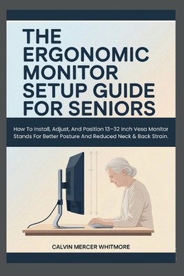 The Ergonomic Monitor Setup Guide for Seniors: How To Install, Adjust, And Posit