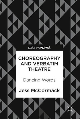 Choreography and Verbatim Theatre: Dancing Words by Jess McCormack (English) Har