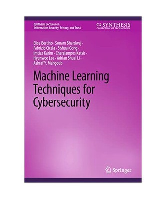 Machine Learning Techniques for Cybersecurity, Elisa Bertino, Sonam Bhardwaj, Fa