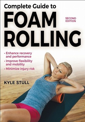 Complete Guide to Foam Rolling by Kyle Stull (Paperback Book)