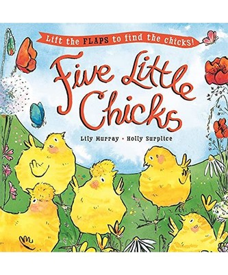 Five Little Chicks: Lift the flaps to find the chicks