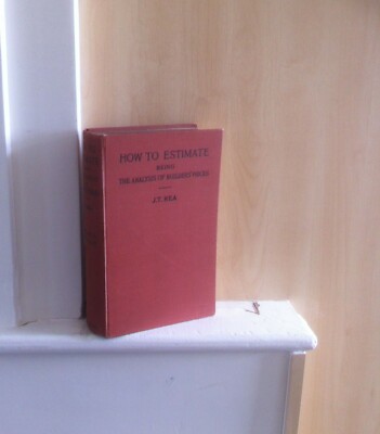 How to Estimate: Being the Analysis of Builders' Prices; by John T Rea