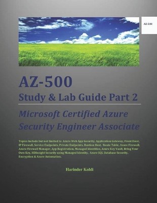 AZ-500 Study & Lab Guide Part 2: Microsoft Certified Azure Security Engineer Ass