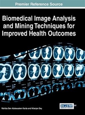 Biomedical Image Analysis and Mining Techniques for Improved Health Outcomes,...
