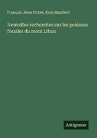 Nouvelles Recherches Sur Les Poissons Fossiles Du Mont Liban FrançOis Jules Pict