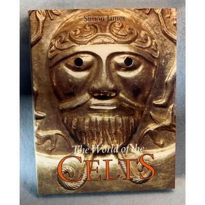 World of the Celts Simon James 300 Illustrations 59 In Color