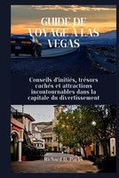 Guide DE Voyage À LAS Vegas: Conseils D'initiéS, TréSors CachéS Et Attractions