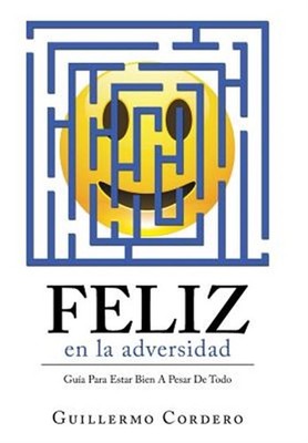 Feliz En La Adversidad : Guía Para Estar Bien a Pesar De Todo, Hardcover by C...