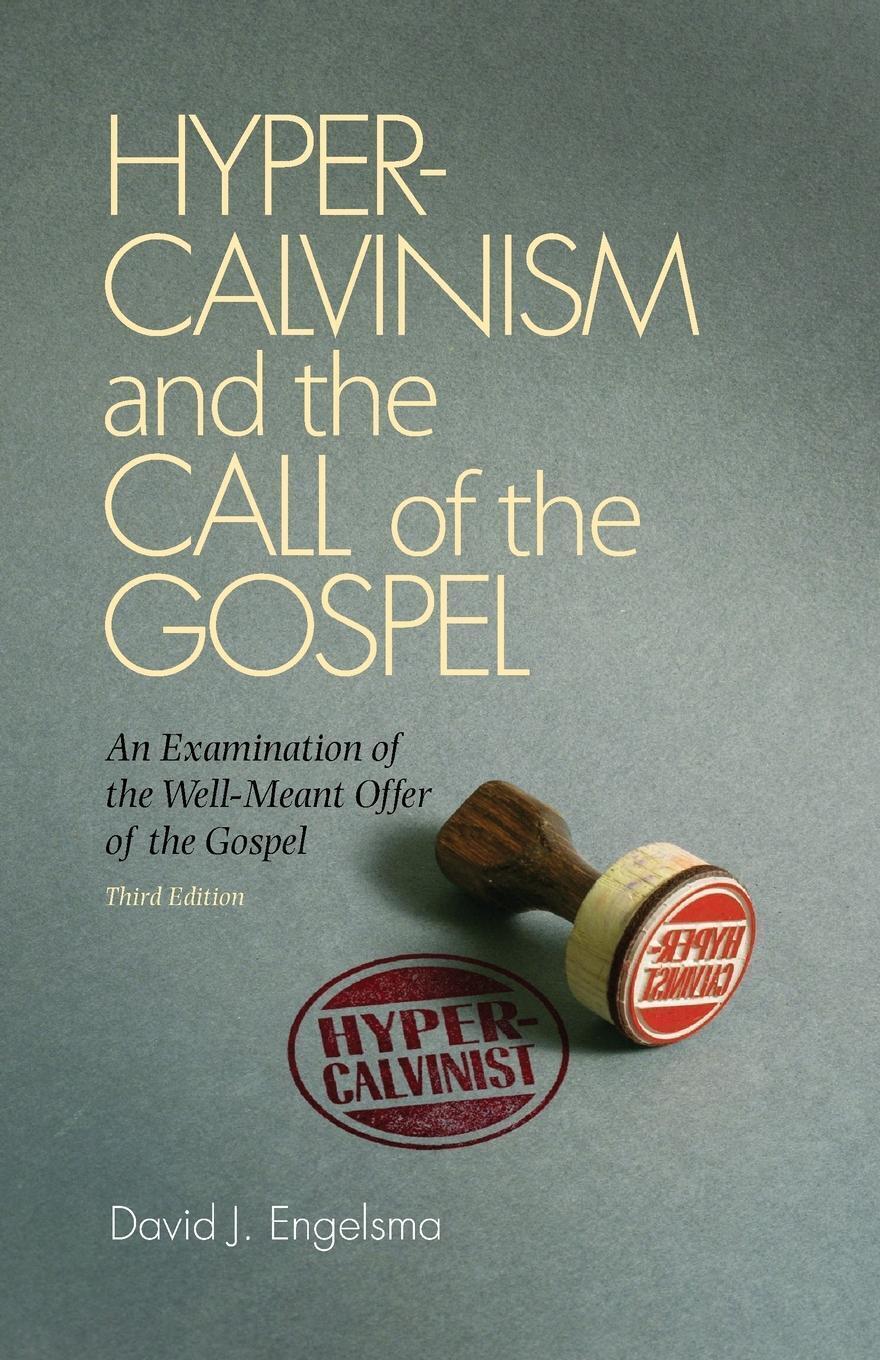 Thumbnail - Hyper-calvinism And The Call Of The Gospel David J. Engelsma